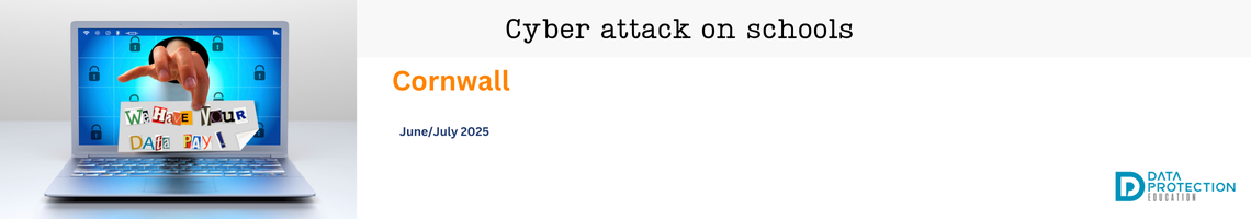 A digital illustration depicts a cyber attack on schools. The top section of the image has a white background with black text that reads "Cyber attack on schools" in a large, bold font. Below this, in a smaller font, are the words "Cornwall" on the left and "June/July 2025" in the center. On the right, there's a logo that says "DATA PROTECTION EDUCATION." The main part of the image features a silver laptop. Its screen displays a bright blue background with several white padlock icons scattered across it, suggesting security. However, a hand is reaching out from a dark, circular hole in the center of the laptop screen, as if breaking through the digital security. This hand is holding a piece of paper that looks like a ransom note, with cut-out letters spelling "We HAve YoUR DAta PAY!". The overall impression is one of a direct and threatening digital intrusion.